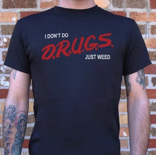 I DON'T DO DRUGS JUST WEED